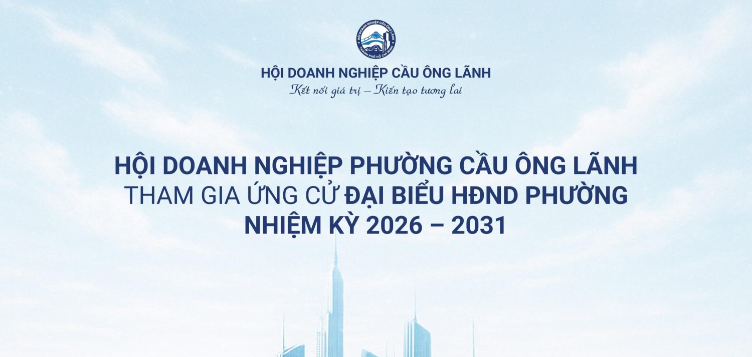 HỘI DOANH NGHIỆP PHƯỜNG CẦU ÔNG LÃNH THAM GIA ỨNG CỬ ĐẠI BIỂU HĐND PHƯỜNG NHIỆM KỲ 2026 – 2031